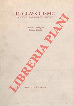 classicismo medioevo rinascimento barocco atti del convegno ces