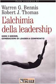 alchimia della leadership geek e geezer generazioni di leader a confonto