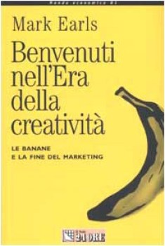 benvenuti nell era della creativita le banane e la fine del marketing