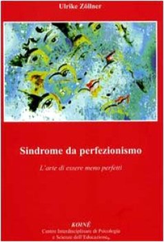 sindrome da perfezionismo l arte di essere meno perfetti