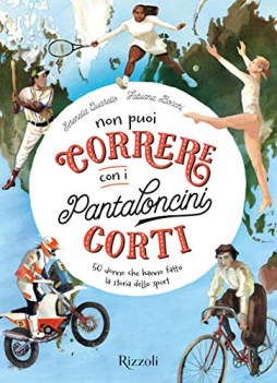 non puoi correre con i pantaloncini corti 50 donne che hanno fatto la storia...