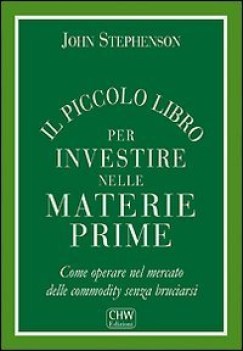 piccolo libro per investire nelle materie prime come operare nel mercato