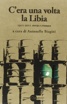 c era una volta la libia 1911 2011 storia e cronaca