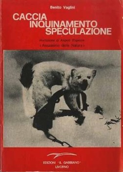 caccia inquinamento speculazione uomo e natura in un rapporto diverso