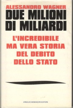 due milioni di miliardi lincredibile ma vera storia del debito dello