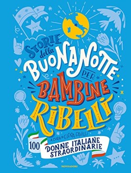 storie della buonanotte per bambine ribelli 100 donne italiane straor