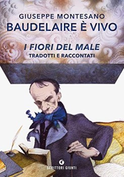 baudelaire e\' vivo i fiori del male tradotti e raccontati