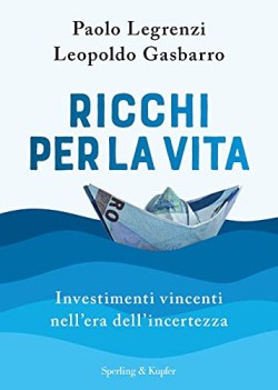 ricchi per la vita investimenti vincenti nell\'era dell\'incertezza