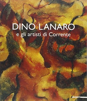 dino lanaro e gli artisti di corrente ediz illustrata