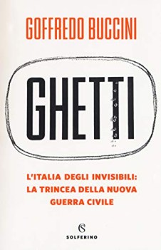 ghetti l\'italia degli invisibili la trincea della nuova guerra civile