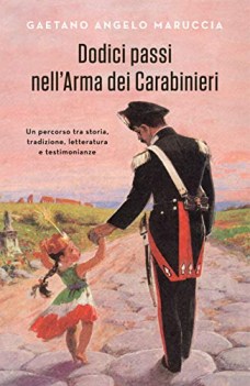 dodici passi nell\'arma dei carabinieri un percorso tra storia tradizione lettera