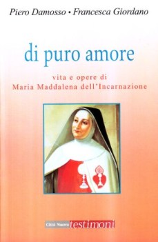 di puro amore vita e opere di maria maddalena dell\'incarnazione