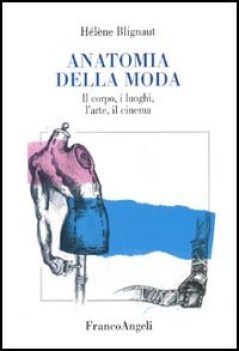 anatomia della moda il corpo i luoghi l arte il cinema