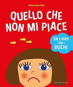 quello che non mi piace un libro con i buchi ediz a colori