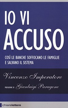 io vi accuso cosi le banche soffocano le famiglie e salvano il sistema