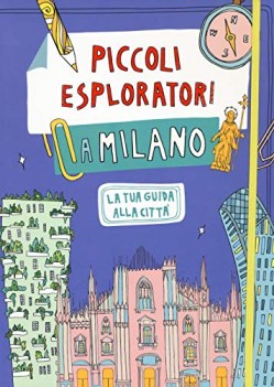 piccoli esploratori a milano la tua guida alla citta\'