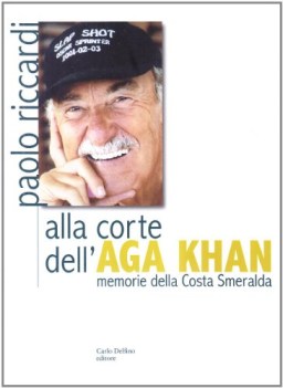 alla corte dell aga khan memorie della costa smeralda