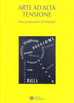 Arte ad alta tensione due generazioni di futuristi