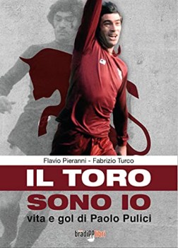 toro sono io vita e gol di paolo pulici