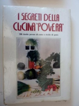 segreti della cucina povera 288 ricette povere di costo e ricche di gusto