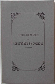 trattato di cucina semplice per conservare lo stomaco ristampa anastatica