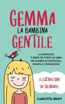 gemma la bambina gentile la gentilezza ti rende piu\' forte