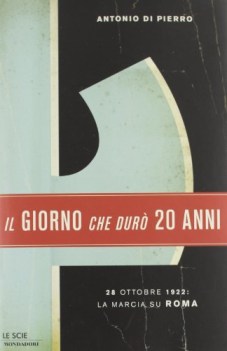 giorno che dur vent anni 22 ottobre 1922 la marcia su roma