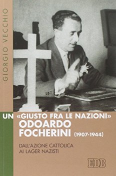 Giusto fra le nazioni Odoardi Focherini 1907 - 1944