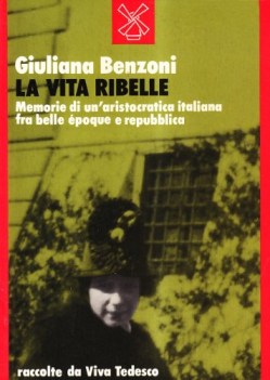 vita ribelle memorie di unaristocrazia italiana fra belle epoque