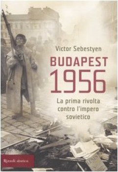 budapest 1956 la prima rivolta contro l impero sovietico