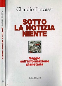 sotto la notizia niente saggio sullinformazione planetaria