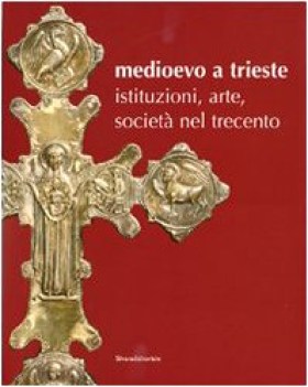 medioevo a trieste istituzioni arte societ nel trecento catalogo