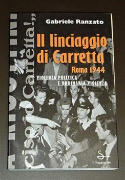 linciaggio di carretta roma 1944 violenza politica e ordinaria