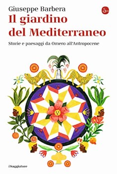 giardino del mediterraneo storie e paesaggi da omero all\'antropocene