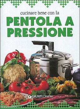 cucinare bene con la pentola a pressione