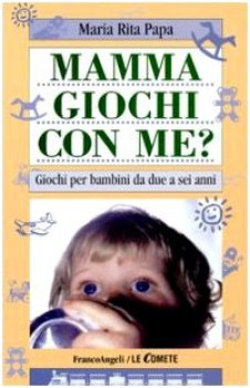 mamma giochi con me giochi per bambini da due a sei anni