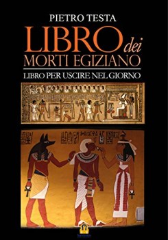 libro dei morti egiziano libro per uscire nel giorno