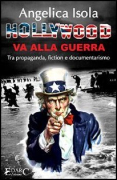 hollywood va alla guerra tra propaganda fiction e documentarismo