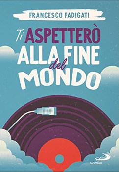 Ti aspettero alla fine del mondo