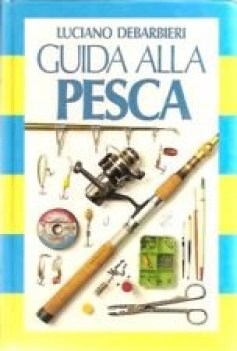 guida alla pesca ambienti attrezzi tecniche ediz illustrata fc