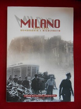 milano 1943-1955 bombardata e ricostruita