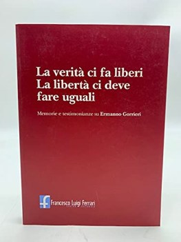 verita ci fa liberi la liberta ci deve fare uguali memorie su ermanno gorrieri