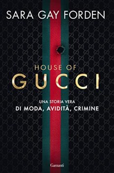 house of gucci una storia vera di moda avidita crimine