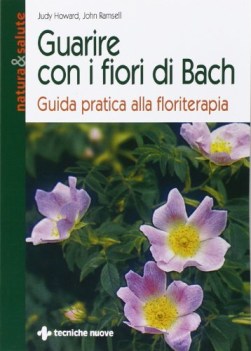 guarire con i fiori di bach guida pratica alla floriterapia