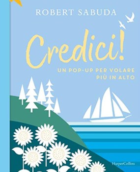 credici un pop-up per volare piu in alto ediz. a colori