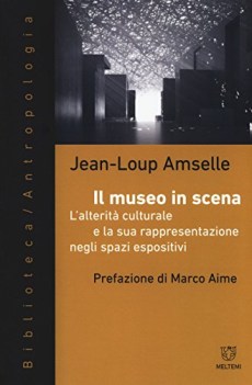 museo in scena l\'alterita culturale e la sua rappresentazione neg