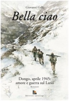 bella ciao dongo aprile 1945 amore e guerra sul lario