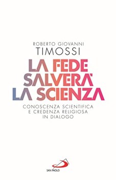 fede salver la scienza conoscenza scientifica e credenza religiosa