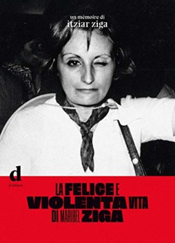 felice e violenta vita di maribel ziga