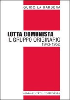 lotta comunista il gruppo originario 1943-1952